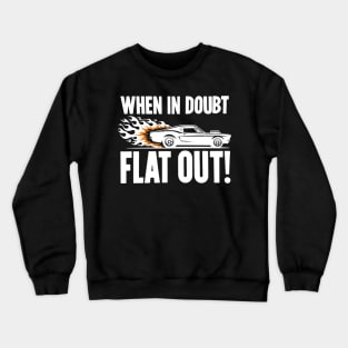 When In Doubt Flat Out! Crewneck Sweatshirt